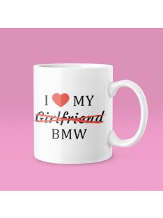 I love my Girlfriend X BMW bögre
