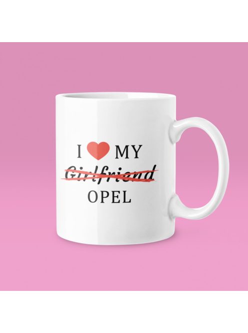 I love my Girlfriend X Opel bögre