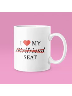 I love my Girlfriend X Seat bögre