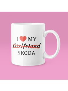 I love my Girlfriend X Skoda bögre