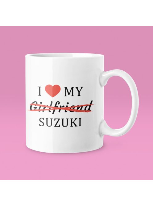 I love my Girlfriend X Suzuki bögre