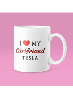 I love my Girlfriend X Tesla bögre
