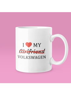 I love my Girlfriend X Volkswagen bögre