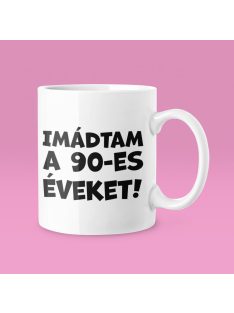 Imádtam a 90-es éveket bögre