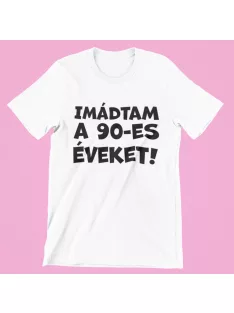 Imádtam a 90-es éveket női póló