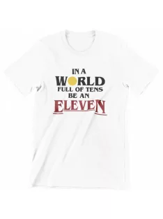 in a world full of tens be an eleven színes férfi póló