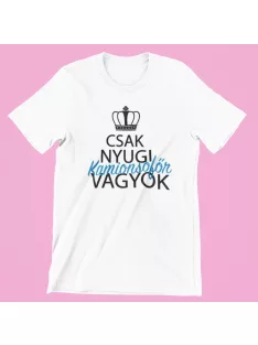 Csak nyugi, kamionsofőr vagyok férfi póló
