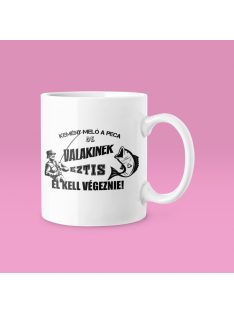   Kemény meló a peca de valakinek ezt is elkell végeznie! bögre