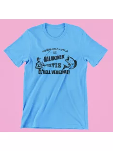   Kemény meló a peca de valakinek ezt is el kell végeznie férfi póló