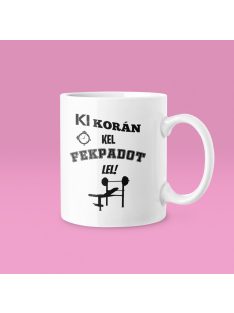 Ki korán kel, fekpadot lel bögre