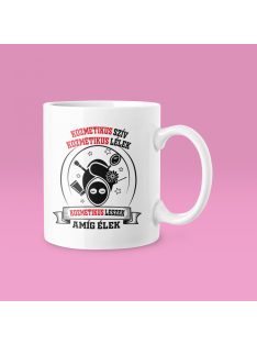   Kozmetikus szív kozmetikus lélek kozmetikus leszek amíg élek bögre