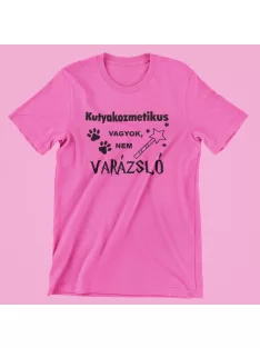 Kutyakozmetikus vagyok, nem varázsló női póló