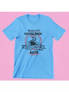   Minden férfi egyenlőnek születik de csak a legjobbak lesznek ácsok férfi póló