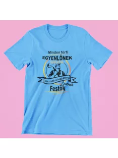   Minden férfi egyenlőnek születik, de csak a legjobbak lesznek festők férfi póló