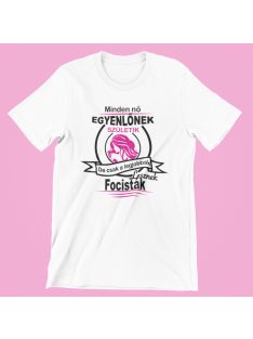   Minden nő egyenlőnek születik, de csak a legjobbak lesznek focisták női póló