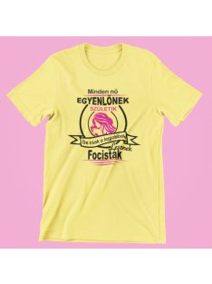   Minden nő egyenlőnek születik, de csak a legjobbak lesznek focisták női póló
