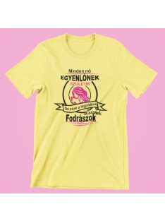   Minden nő egyenlőnek születik, de csak a legjobbak lesznek fodrászok női póló