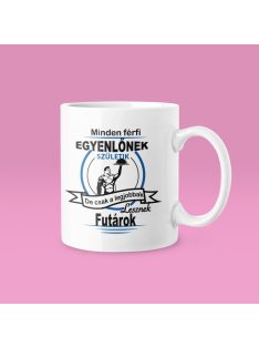   Minden férfi egyenlőnek születik de csak a legjobbak lesznek futárok bögre