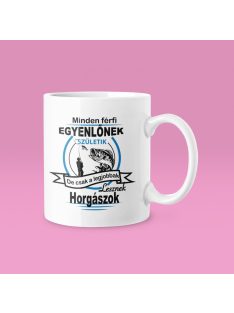   Minden férfi egyenlőnek születik de csak a legjobbak lesznek horgászok bögre