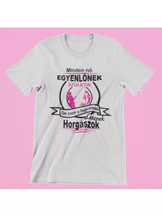  Minden nő egyenlőnek születik de csak a legjobbak lesznek horgászok (v2) női póló
