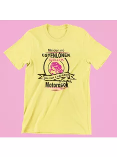  Minden nő egyenlőnek születik, de csak a legjobbak lesznek motorosok női póló