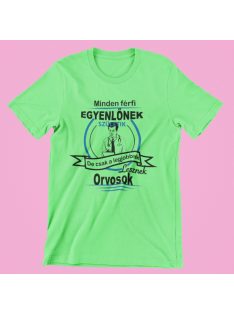   Minden férfi egyenlőnek születik de csak a legjobbak lesznek orvosok  férfi póló