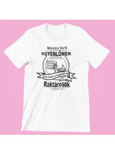   Minden férfi egyenlőnek születik, de csak a legjobbak lesznek raktárosok férfi póló