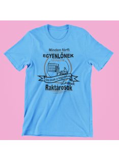   Minden férfi egyenlőnek születik, de csak a legjobbak lesznek raktárosok férfi póló