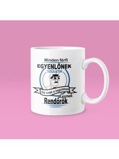   Minden férfi egyenlőnek születik de csak a legjobbak lesznek rendőrök bögre