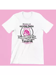   Minden nő egyenlőnek születik, de csak a legjobbak lesznek tanárok női póló