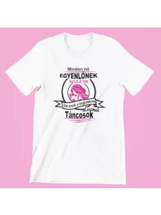   Minden nő egyenlőnek születik, de csak a legjobbak lesznek táncosok női póló
