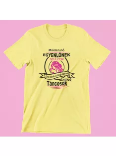   Minden nő egyenlőnek születik, de csak a legjobbak lesznek táncosok női póló
