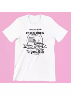   Minden férfi egyenlőnek születik, de csak a legjobbak lesznek targoncások férfi póló