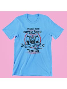   Minden férfi egyenlőnek születik, de csak a legjobbak lesznek tűzoltók férfi póló