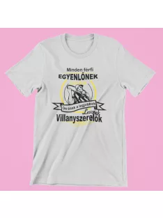   Minden férfi egyenlőnek születik de csak a legjobbak lesznek (v2) villanyszerelők férfi póló