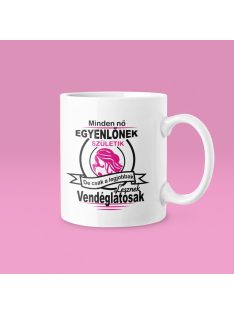   Minden nő egyenlőnek születik, de csak a legjobbak lesznek vendéglátósak bögre