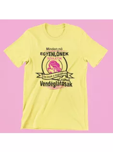   Minden nő egyenlőnek születik, de csak a legjobbak lesznek vendéglátósak női póló