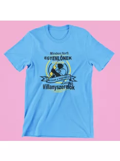   Minden férfi egyenlőnek születik de csak a legjobbak lesznek villanyszerelők férfi póló