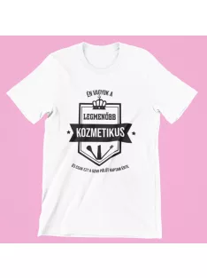   Én vagyok a legmenőbb kozmetikus és csak ezt a szar pólót kaptam érte női póló