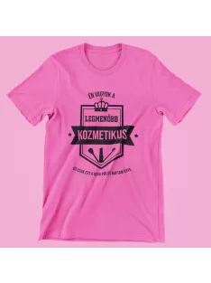   Én vagyok a legmenőbb kozmetikus és csak ezt a szar pólót kaptam érte női póló