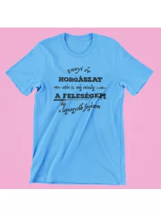    Ennyi év horgászat után is a feleségem a legnagyobb fogásom férfi póló