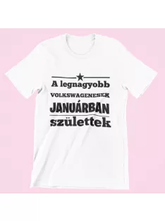   A legnagyobb Volkswagenesek (válaszható hónappal) születtek férfi póló