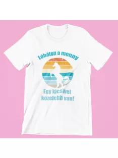 Lóháton a menny egy kicsivel közelebb van női póló