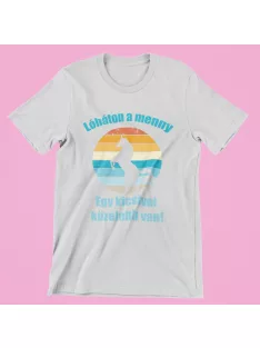 Lóháton a menny egy kicsivel közelebb van női póló