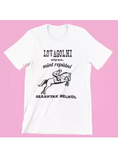   Lovagolni olyan, mint repülni szárnyak nélkül férfi póló