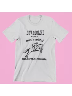   Lovagolni olyan, mint repülni szárnyak nélkül női póló