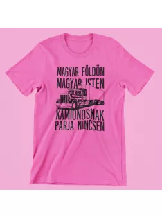  Magyar földön magyar Isten kamionosnak párja nincsen női póló