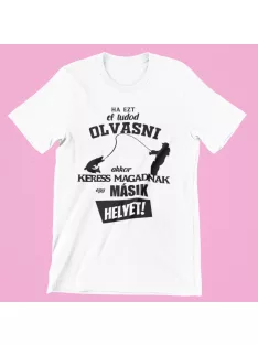   Ha ezt eltudod olvasni akkor keress magadnak egy másik helyet! férfi póló