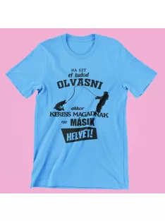   Ha ezt eltudod olvasni akkor keress magadnak egy másik helyet! férfi póló