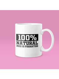 100% natural..meg is foghatod bögre